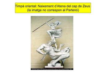 Timpà oriental: Naixement d’Atena del cap de Zeus  (la imatge no correspon al Partenó) 