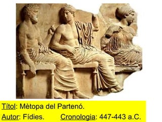Títol : Mètopa del Partenó. Autor : Fídies.  Cronologia : 447-443 a.C. 