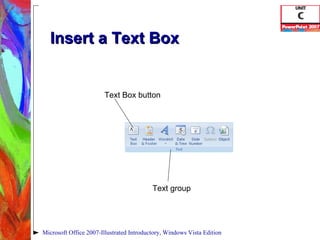 Insert a Text Box Microsoft Office 2007-Illustrated Introductory, Windows Vista Edition Text group Text Box button 
