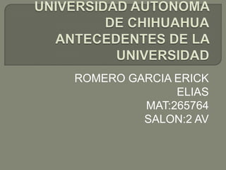 ROMERO GARCIA ERICK
              ELIAS
         MAT:265764
         SALON:2 AV
 