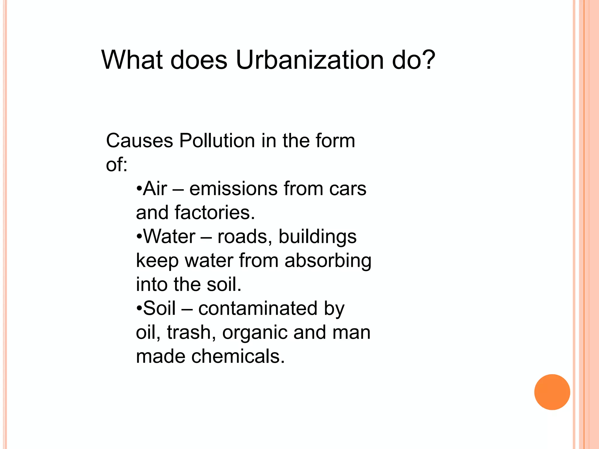 What does Urbanization do?Causes Pollution in the form of:Air – emissions from cars and factories. 