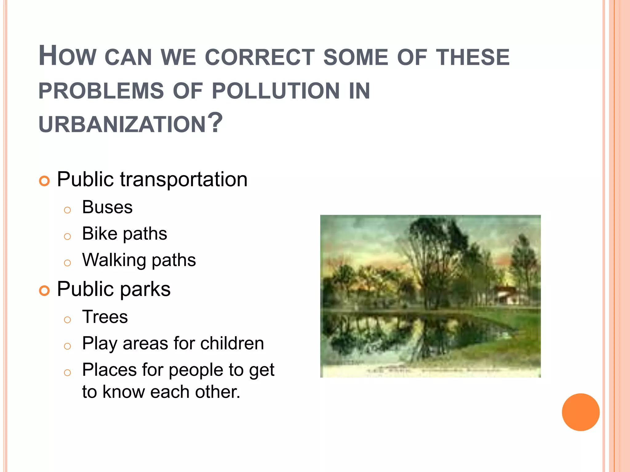 Water – roads, buildings keep water from absorbing into the soil.