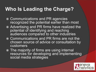 Who Is Leading the Charge?<br />Communications and PR agencies recognized the potential earlier than most<br />Advertising...