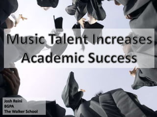 Music Talent Increases Academic Success Josh Reini 8GPA The Walker School 