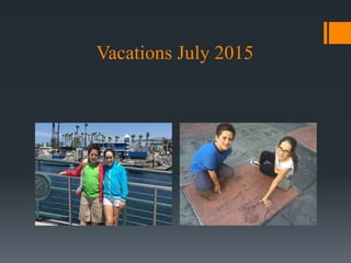 Vacations July 2015
 