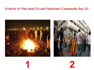 Festivity of “San Juan”(1) and Valencian's Cummunity Day (2). 1 9th of October 2 