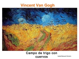 Vincent Van Gogh Campo de trigo con cuervos Isabel Baixauli Gimeno 