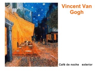 Vincent Van Gogh Café de noche  exterior 