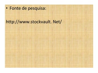 Fonte de pesquisa: http://www.stockvault. Net/ 