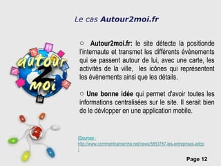Le cas  Autour2moi.fr <ul><li>Autour2moi.fr:  le site détecte la positionde l’internaute et transmet les différents évènem...