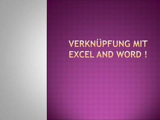 Verknüpfung mit Excel and Word ! 