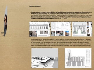 Datos académicos: - Arquitecto por la Escuela Técnica Superior de Arquitectura de A Coruña en Octubre del 2006 con el tema  P.F.C. :” vivienda unifamiliar en el Parrote, A Coruña”. Especialidad en Urbanismo. - Obtención del Diploma de estudios avanzados (D.E.A.) en septiembre de 2008, por el Departamento de  Construcciones Arquitectónicas de la Universidad de A Coruña. - Actualmente desarrollando la tesis doctoral con el título: “Rehabilitación sostenible de barrios de viviendas  sociales en Galicia”. - Ponente en el 3º congreso de Patología y Rehabilitación de Edificios - PATORREB 2009 – (FEUP, 18 a 20  de marzo de 2009, Oporto) en la sesión XVIII sobre fachadas, con el título “Comportamiento de la fachada  trasventilada. Estudio de la influencia de la presión del viento y la presencia del agua en la fachada  trasventilada”. Experiencia laboral: Colaboración entre septiembre de 2005 y abril de 2006 en el estudio del arquitecto Iago Seara en la rehabilitación del Monasterio de San Paio de Antealtares, situado en el casco antiguo de Santiago de Compostela. Este trabajo fue precedido por una investigación, en colaboración con el químico José María Cabrera, sobre todas las patologías detectadas en las fachadas del edificio y de esta manera abordar su rehabilitación de la forma más adecuada. -Colaboración entre septiembre de 2007 y marzo de 2008 con el arquitecto Fernando Blanco y el doctor arquitecto José Ramón Garitaonaindia de Vera en la elaboración del proyecto de ejecución para el centro de salud de San Paio de Navia en Vigo. A lo largo del desarrollo de este proyecto se llevo a cabo un pormenorizado detalle de los diferentes tipos de fachada, cada uno de los cuales constituía un problema nuevo cuya resolución fue posible gracias a una intensa búsqueda en el mercado de la construcción de nuevos productos que lo posibilitaran.  