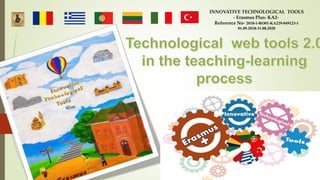 INNOVATIVE TECHNOLOGICAL TOOLS
- Erasmus Plus- KA2-
Reference No- 2018-1-RO01-KA229-049123-1
01.09.2018-31.08.2020
 