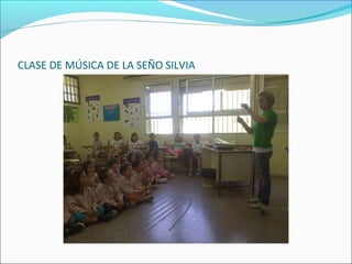 CLASE DE MÚSICA DE LA SEÑO SILVIA
 