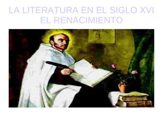 LA LITERATURA EN EL SIGLO XVI EL RENACIMIENTO 