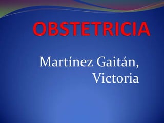 OBSTETRICIA Martínez Gaitán, Victoria 