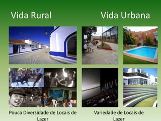 Vida Rural                      Vida UrbanaVariedade de Locais de LazerPouca Diversidade de Locais de Lazer