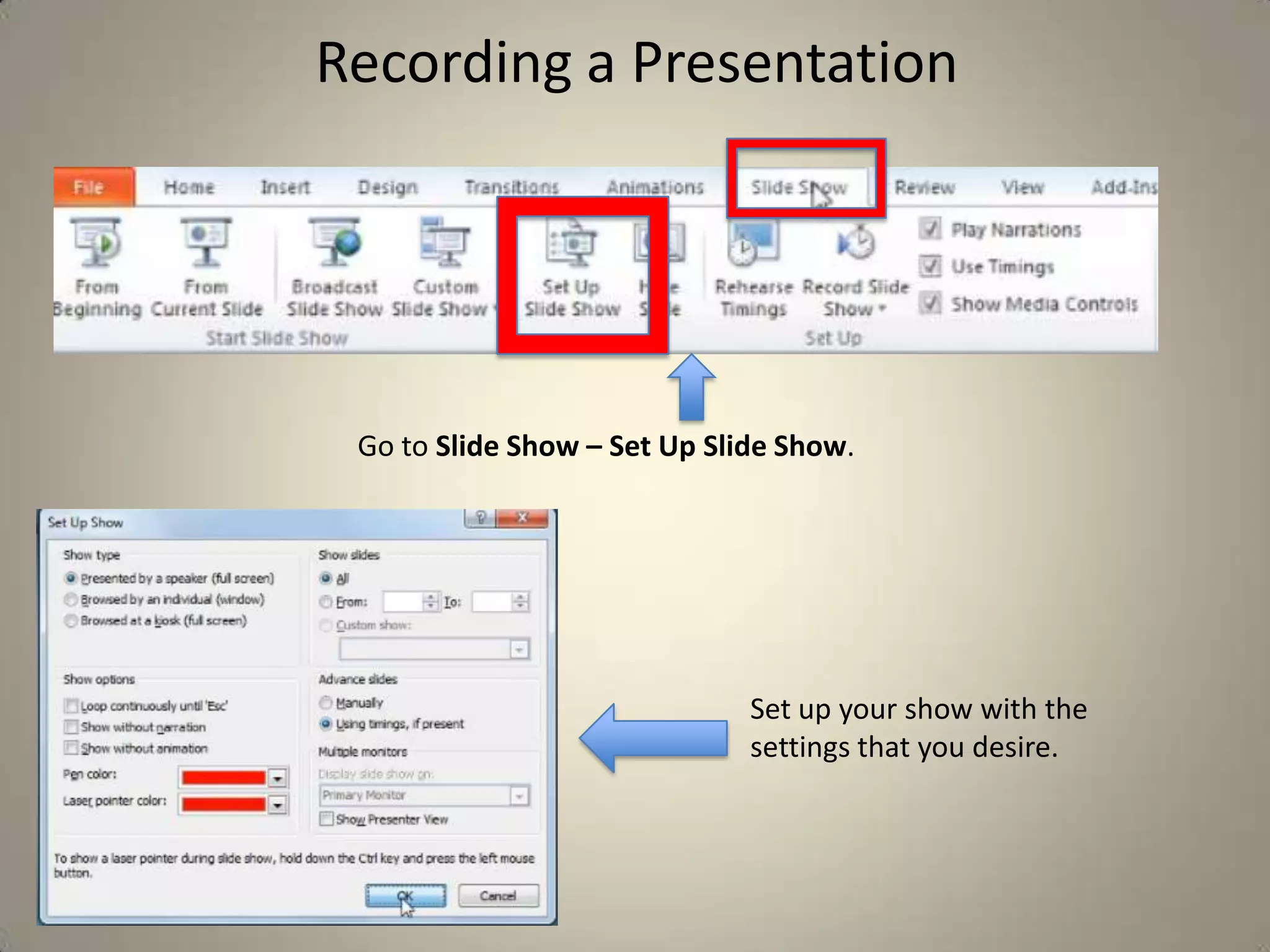Recording a Presentation

Go to Slide Show – Set Up Slide Show.

Set up your show with the
settings that you desire.

 
