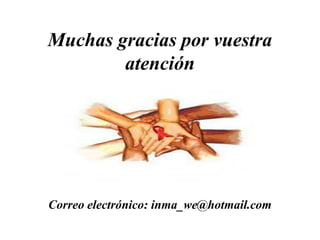 Muchas gracias por vuestra
        atención




Correo electrónico: inma_we@hotmail.com
 