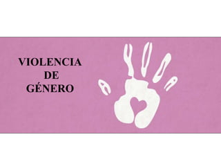 VIOLENCIA
DE
GÉNERO
 