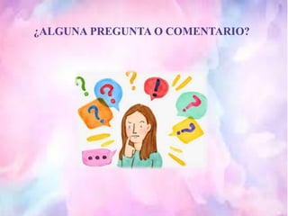 ¿ALGUNA PREGUNTA O COMENTARIO?
 