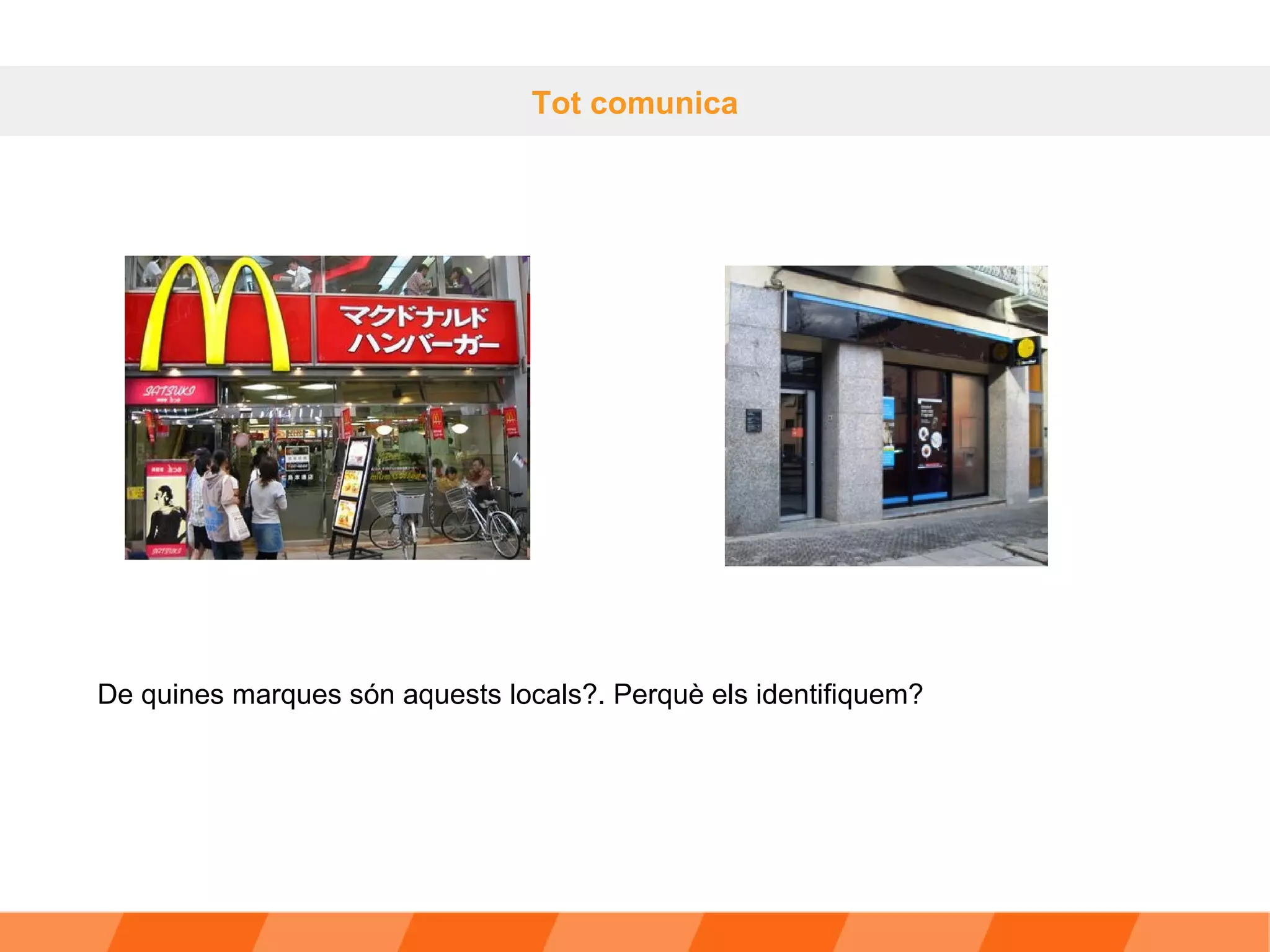 Tot comunica De quines marques són aquests locals?. Perquè els identifiquem?  