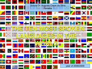 School Dr. Augusto Cesar da Silva  Ferreira English The ten most spoken languages in the world year of 2008/2009 