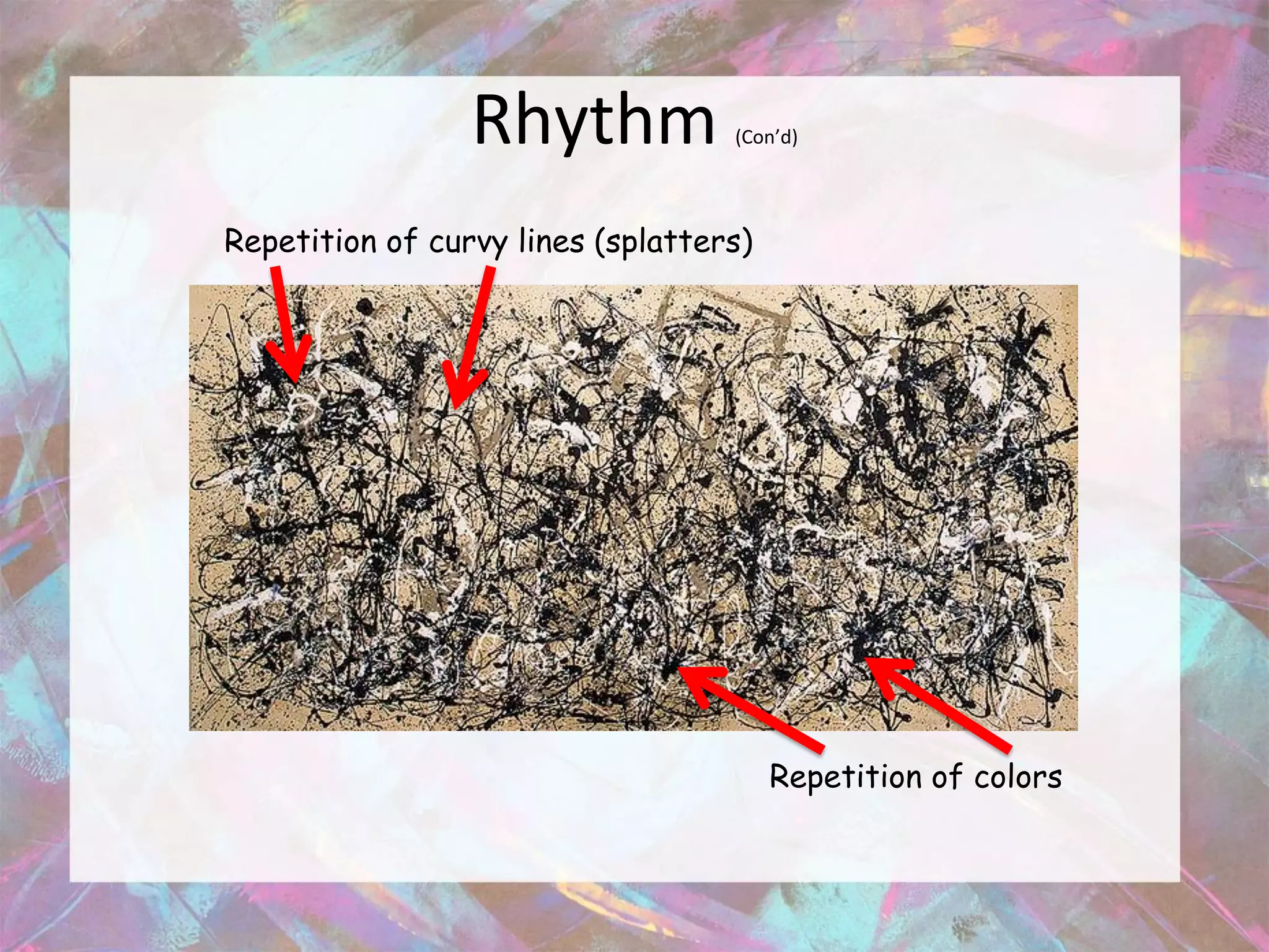 Rhythm            (Con’d)




Repetition of curvy lines (splatters)




                                        Repetition of colors
 