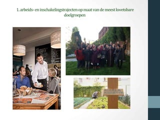 1.arbeids-eninschakelingstrajectenopmaatvandemeestkwetsbare
doelgroepen
 