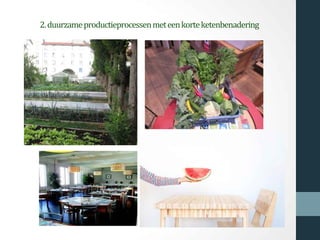2.duurzameproductieprocessenmeteenkorteketenbenadering
 