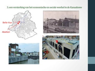 3.eenversterkingvanheteconomischeensocialeweefselindeKanaalzone
Abattoir
Belle-Vue
 