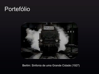 Portefólio




      Berlim: Sinfonia de uma Grande Cidade (1927)
 