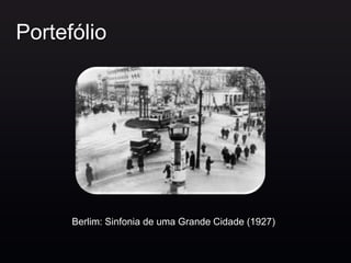 Portefólio




      Berlim: Sinfonia de uma Grande Cidade (1927)
 