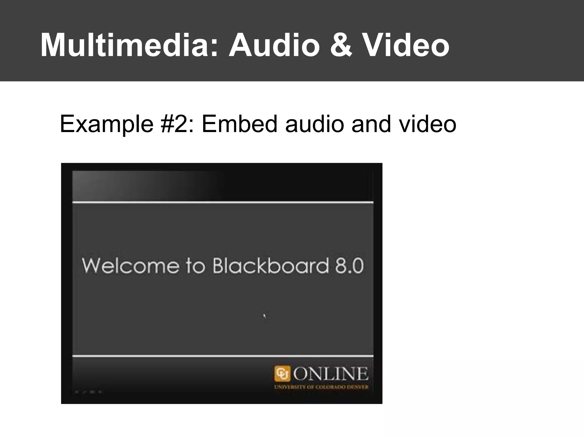 Multimedia: Audio & Video Example #2: Embed audio and video 