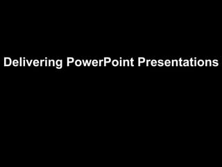 Delivering PowerPoint Presentations  