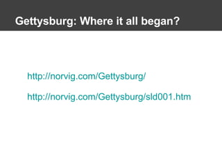 Gettysburg: Where it all began? http://norvig.com/Gettysburg/ http://norvig.com/Gettysburg/sld001.htm   
