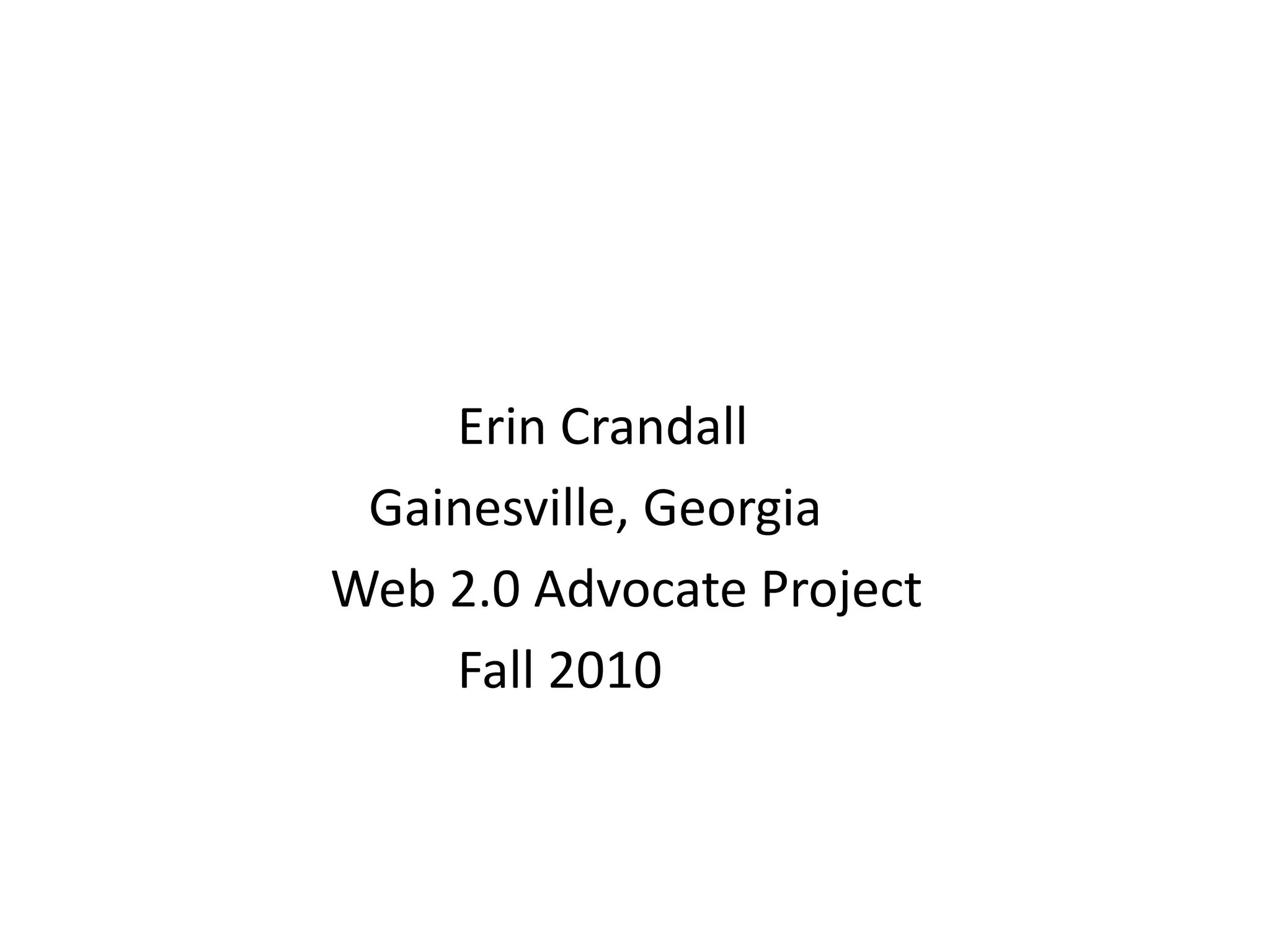 Erin Crandall
Gainesville, Georgia
Web 2.0 Advocate Project
Fall 2010
 