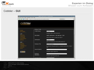 Cobbler – GUI




Projekt:   Webinar-Reihe der inoXtech University
Referent: Florian Rosenegger | Systems Engineer | inoX-tech
Datum:     22.03.12
Seite:     11
 