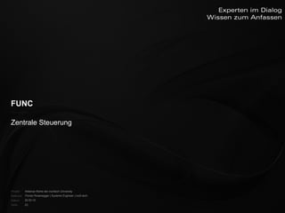 FUNC


    Zentrale Steuerung




    Projekt:   Webinar-Reihe der inoXtech University
    Referent: Florian Rosenegger | Systems Engineer | inoX-tech
    Datum:     22.03.12
    Seite:     23
 