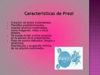 Caracteristicas de PreziCreación de textos instantáneos.