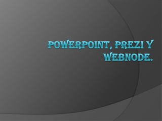 PowerPoint, prezi y webnode. 
