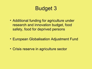Budget 3

• Additional funding for agriculture under
  research and innovation budget, food
  safety, food for deprived pe...
