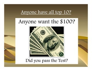 Anyone have all top 10?
Anyone want the $100?




  Did you pass the Test?
 