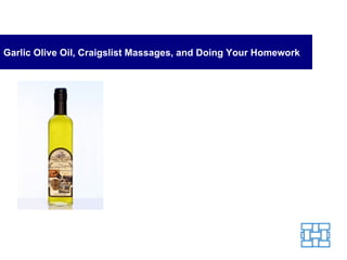 Garlic Olive Oil, Craigslist Massages, and Doing Your Homework 