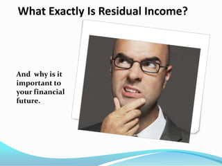 What Exactly Is Residual Income?




And why is it
important to
your financial
future.
 