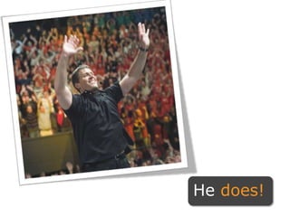 He does!