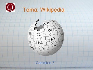 Tema: Wikipedia Comision 7 