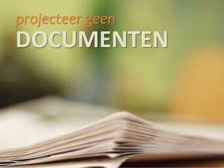projecteer geen
DOCUMENTEN
 