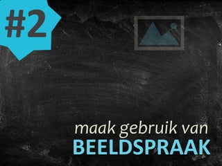 maak gebruik van
BEELDSPRAAK
#2
 