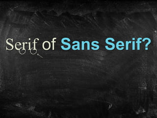 Serif of Sans Serif?
 